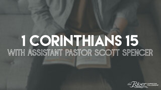 1 Corinthians 15 with Assistant Pastor Scott Spencer