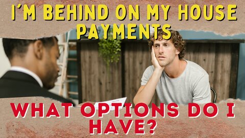 I'm Behind on MY House Payments. What Options do I have? San Diego Real Estate Edition
