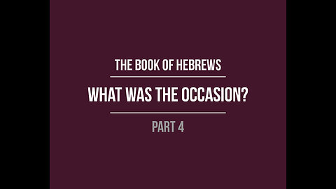 The Book of Hebrews: What was the occasion?