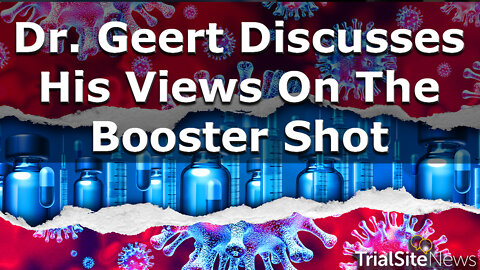 Geert Interview Series | Part 2 Dr. Geert Discusses His Views On The Booster Shot