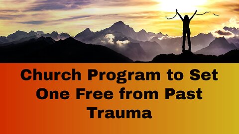 Church Program to Set One Free from Past Trauma