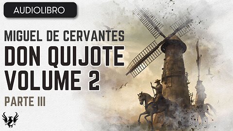💥 DON QUIJOTE ❯ Miguel de Cervantes Saavedra ❯ Volumen 2 ❯AUDIOLIBRO Parte 3 de 12 📚