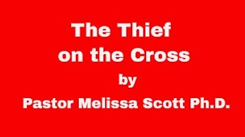 The Thief on The Cross by Pastor Melissa Scott, Ph.D.
