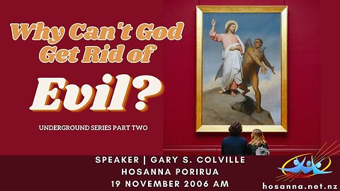 Underground, Part 2: Why Can't God Get Rid of Evil? (Gary Colville) | Hosanna Porirua