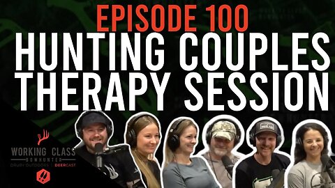 Hunting Couples Therapy Session! #100 WCDC