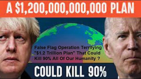 False Flag Operation Terrifying $1.2 Trillion Plan That Could Kill 90% of Humanity Etc.
