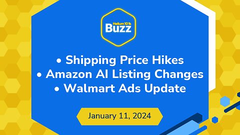 300% Shipping Price Hikes, Amazon AI Listing Changes, & Walmart Ads Update | Helium 10 Buzz 1/11/24