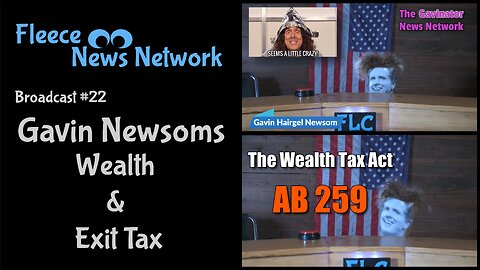 Fleece NN - Broadcast #22 - Gavin Newsom's Wealth and Exit Tax