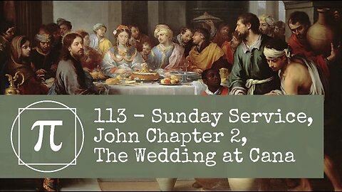 113 - Sunday Service, John Chapter 2, The Wedding at Cana