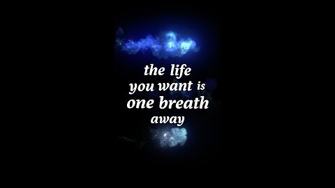 The Life You Want is One Breath Away