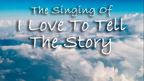 The Singing Of I Love To Tell The Story
