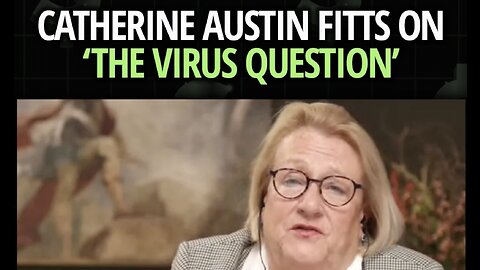 Catherine Austin Fitts on ‘The Virus Question’