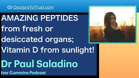 PAUL SALADINO 5 | AMAZING PEPTIDES from fresh or desiccated organs; Vitamin D from sunlight!
