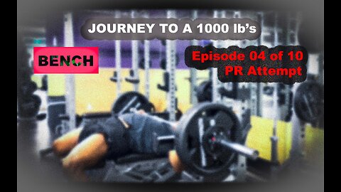 Journey to a 1000 lb's || Episode 04 of 10 || Bench PR Attempt