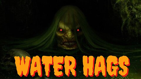 Water Hags - Legendary Evil Witches of Watery Places