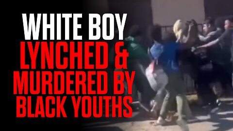 White Boy LYNCHED & MURDERED by Black Youths