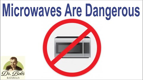 Microwaves Are Dangerous and Unhealthy