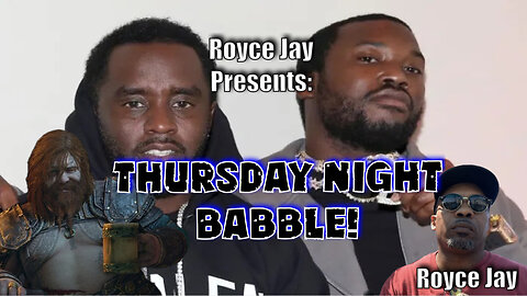 Royce Jay Presents: Thusday Night Babble!