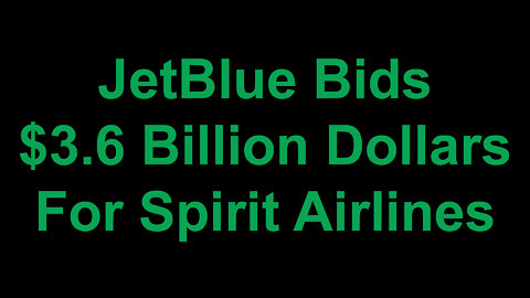 JetBlue Bids $3.6 Billion Dollars For Spirit Airlines