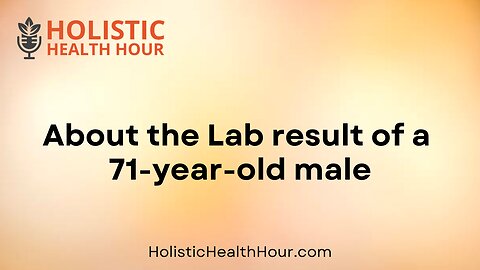 About the Lab result of a 71 year old male.
