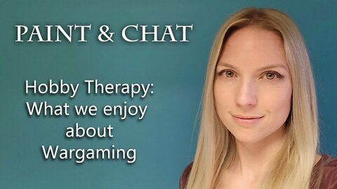 Paint & Chat - Hobby Therapy - What we enjoy about Wargaming