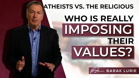 Atheists vs. The Religious - Who Is Really Imposing Their Values?