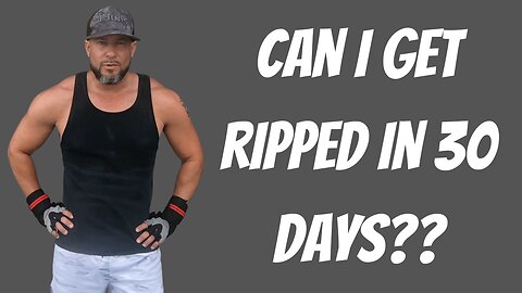 CAN I GET RIPPED in 30 Days??