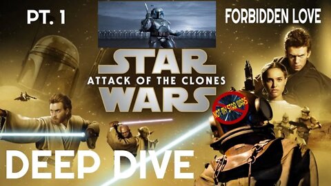 STAR WARS: ATTACK OF THE CLONES - Not My STAR WARS Deep Dive - Pt. 1 Forbidden Love