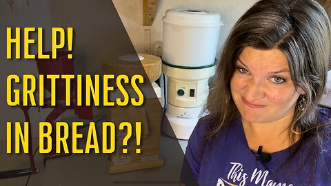 Why Is My Bread Gritty When Using Freshly Milled Wheat? | Grain Mill Troubleshooting |