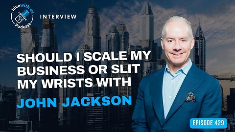 Ep 429: Should I Scale My Business Or Slit My Wrists With John Jackson