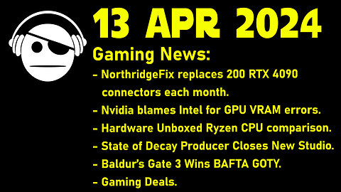 Gaming News | 12VHPWR | Intel CPUs | Ryzen | RDR 2 Mod | Baldur´s Gate 3 | Deals | 13 APR 2024