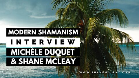 Modern Shamanism Interview With Michèle Duquet and Shane McLeay