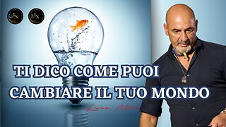 TI DICO COME PUOI CAMBIARE IL TUO MONDO - Luca Nali