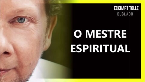 O MESTRE ESPIRITUAL SURGIRÁ, ECKHART TOLLE DUBLADO