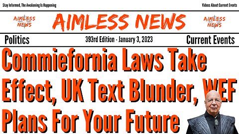Commiefornia Laws Take Effect, UK Text Blunder, WEF Plans For Your Future
