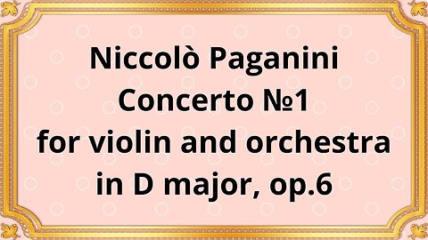 Niccolò Paganini Concerto №1 for violin and orchestra in D major, op.6