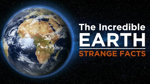 The Incredible Earth-Strange Facts