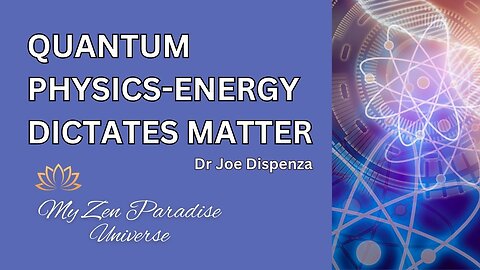 QUANTUM PHYSICS-ENERGY DICTATES MATTER: Dr Joe Dispenza