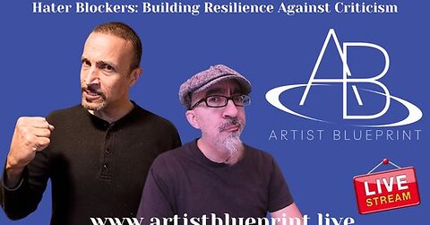 Artist Blueprint - Hater Blockers: Building Resilience Against Criticism - April 9th 2024