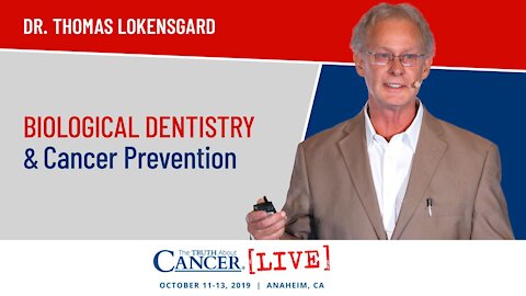 Biological Dentistry & Cancer Prevention | Dr. Thomas Lokensgard at The Truth About Cancer LIVE 2019