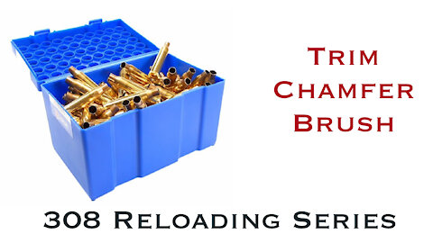 Trimming Brass for Reloading || 308 Winchester Reloading Series