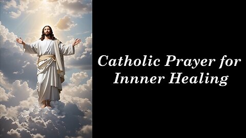 Catholic Prayer for Inner Healing