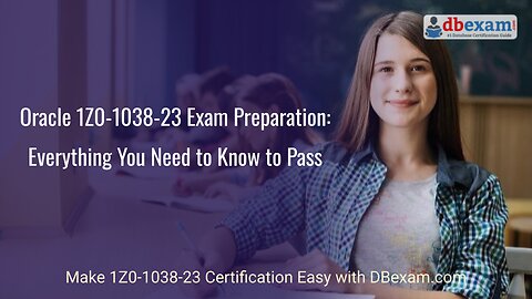 Oracle 1Z0-1038-23 Exam Preparation: Everything You Need to Know to Pass