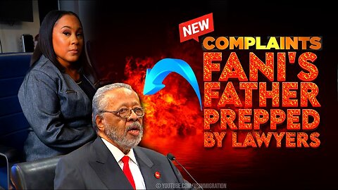 Fani Willis DISQUALIFICATION Saga: FANI's Father Prepped by Lawyers - NEW COMPLAINTS