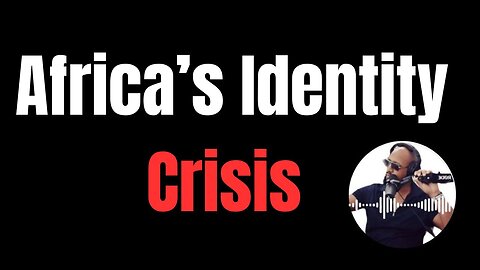 Africa's Identity Crisis