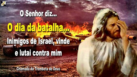 O dia da batalha… Inimigos de Israel, vinde e lutai contra mim 🎺 Chamada da Trombeta de Deus