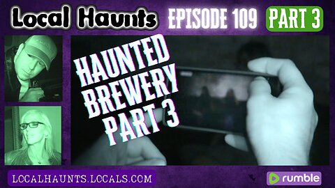 Local Haunts Episode 109: Part 3 of The Haunted Brewery