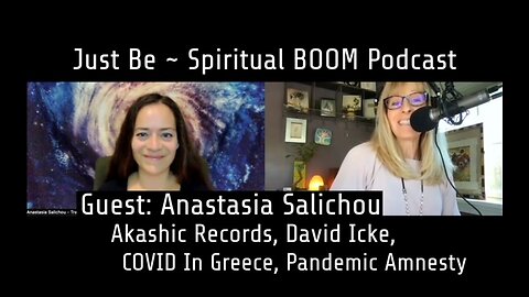 Just Be~Spiritual BOOM w/Anastasia Salichou: Akashic Records, Greece w/COVID, Pandemic Amnesty