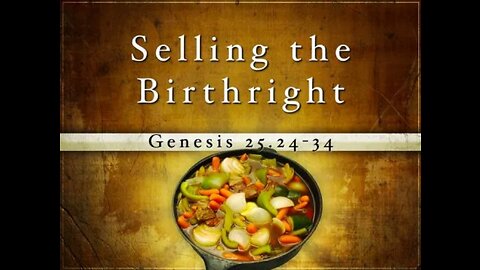 Genesis Chapter 25. Esau's birthright. (SCRIPTURE)