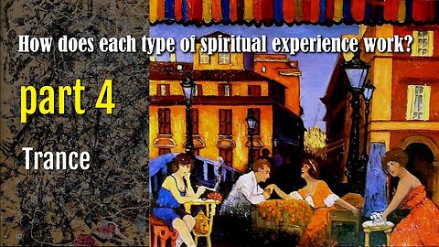 How does each type of spiritual experience work? Part 4 - Trance